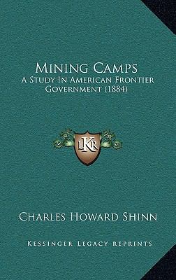 Mining Camps: A Study In American Frontier Gove... 1165511584 Book Cover