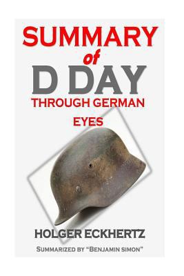 Summary of D Day Through German Eyes: The Hidden Story of June 6th 1944 by Holger Eckhertz 1533613958 Book Cover