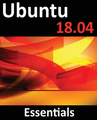 Ubuntu 18.04 Essentials: Learn to Install, Admi... 1951442164 Book Cover