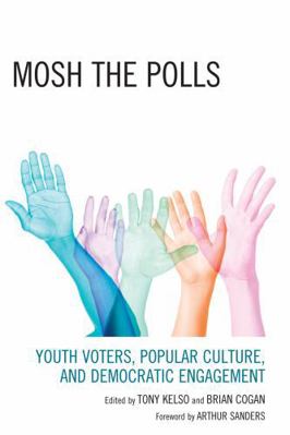 Mosh the Polls: Youth Voters, Popular Culture, ... 0739122304 Book Cover