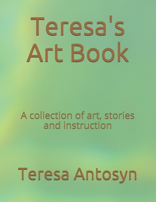 Teresa's Art Book: A Collection of Art, Stories...            Book Cover