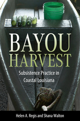 Bayou Harvest: Subsistence Practice in Coastal ... 1496849078 Book Cover