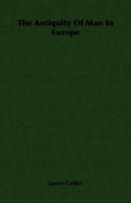 The Antiquity of Man in Europe 1406752193 Book Cover