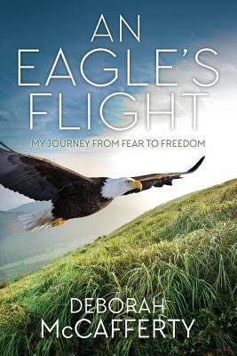 An Eagle's Flight: My Journey From Fear to Freedom 1947279017 Book Cover