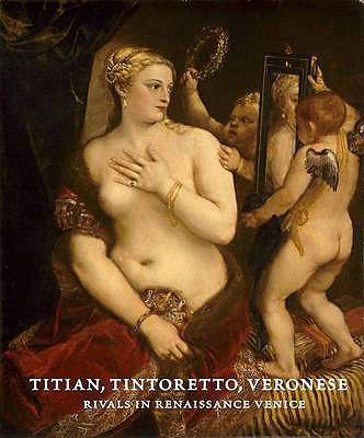 Titian, Tintoretto, Veronese: Rivals in Renaiss... 1848220227 Book Cover