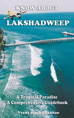 Know About "Lakshadweep" - A Tropical Paradise ... B0CSVLZTLJ Book Cover