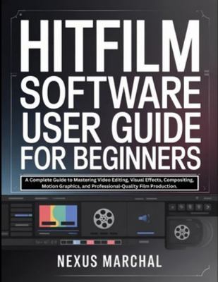 Hitfilm Software User Guide for Beginners: A Co... B0G3WSFMMJ Book Cover