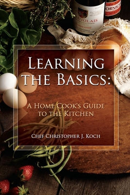 Learning the Basics: A Home Cook's Guide to the... 0557364086 Book Cover