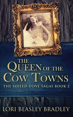 The Queen Of The Cow Towns (The Soiled Dove Sag... 1034480952 Book Cover