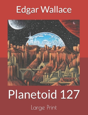 Planetoid 127: Large Print 1699314616 Book Cover