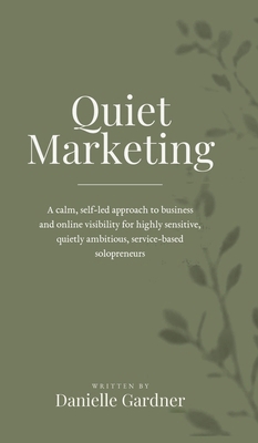 Quiet Marketing: A calm, self-led approach to b... 0645313807 Book Cover