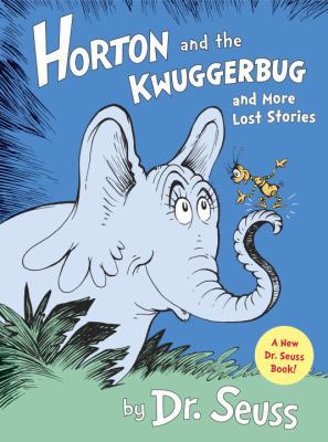 Horton and the Kwuggerbug and More Lost Stories 0375973427 Book Cover