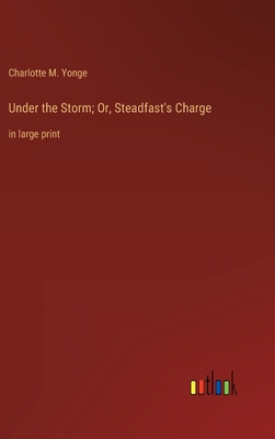 Under the Storm; Or, Steadfast's Charge: in lar... 3368347977 Book Cover