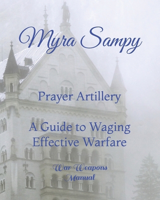 Prayer Artillery A Guide to Waging Effective Wa... B0CW665ZTY Book Cover