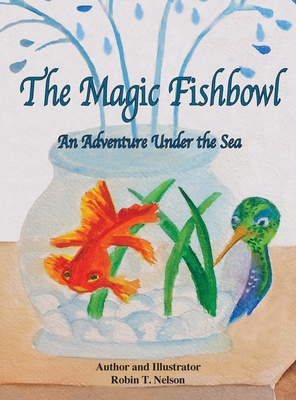 The Magic Fishbowl: An Adventure Under the Sea 1950323145 Book Cover
