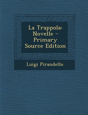 La Trappola: Novelle - Primary Source Edition [Italian] 1294873563 Book Cover