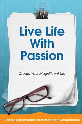 Live Life with Passion: Create Your Magnificent... 1723501492 Book Cover