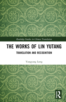 The Works of Lin Yutang: Translation and Recogn... 0367492806 Book Cover