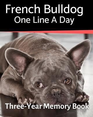 French Bulldog - One Line a Day: A Three-Year M... 1796542245 Book Cover