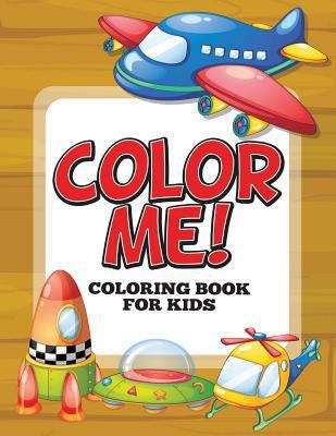 Color Me! Coloring Book for Kids 1681859971 Book Cover