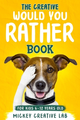 The Creative Would You Rather Book For Kids 6-1... 1801323402 Book Cover
