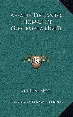 Affaire De Santo Thomas De Guatemala (1845) [French] 1166808602 Book Cover