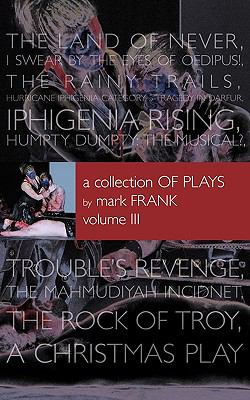 A Collection of Plays By Mark Frank Volume III:... 1440139970 Book Cover