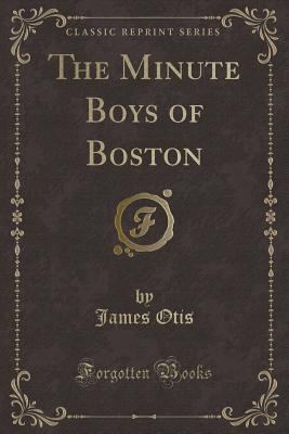 The Minute Boys of Boston (Classic Reprint) 1332269966 Book Cover