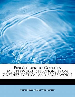 Einfuhrung in Goethe's Meisterwerke: Selections... 1241672164 Book Cover