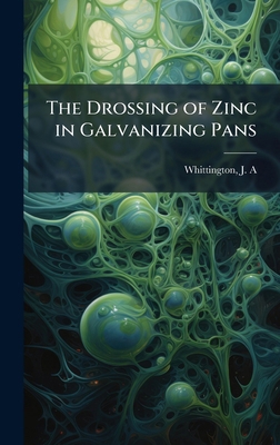 The Drossing of Zinc in Galvanizing Pans 1024190552 Book Cover