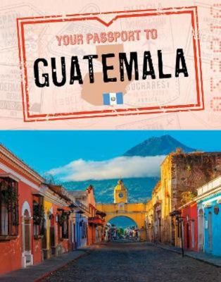 Your Passport to Guatemala (World Passport) 1398215074 Book Cover