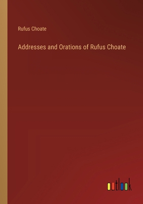 Addresses and Orations of Rufus Choate 3368505467 Book Cover