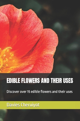 Edible Flowers and Their Uses: Discover over 15...            Book Cover