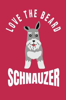 Love the Beard Schnauzer: Bearded Schnauzer Mom... 1091481709 Book Cover