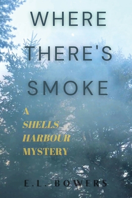 Where There's Smoke: A Shells Harbour Mystery 1999232410 Book Cover