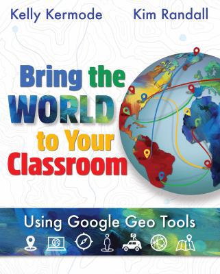 Bring the World to Your Classroom: Using Google... 1945167416 Book Cover