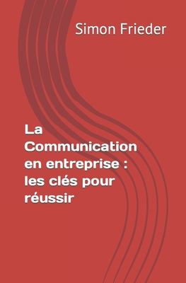 La Communication en entreprise: les clés pour r... [French] B0BW2C6L3L Book Cover