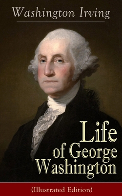 Life of George Washington (Illustrated Edition)... 8027331595 Book Cover