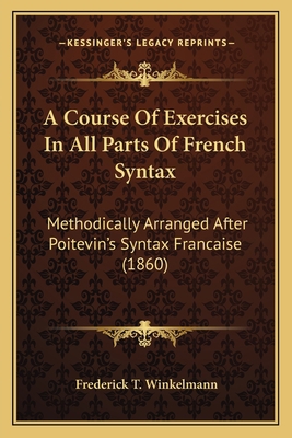 A Course Of Exercises In All Parts Of French Sy... 1164614177 Book Cover