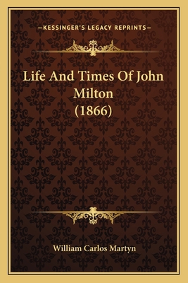 Life And Times Of John Milton (1866) 1166313255 Book Cover