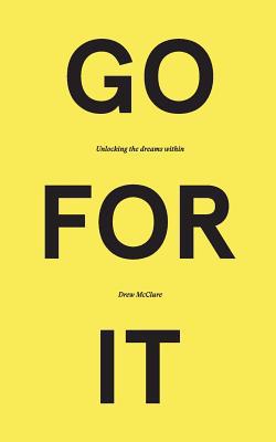Go for It: Unlocking the Dreams Within 1099516846 Book Cover