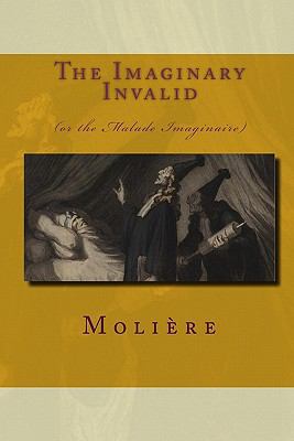 The Imaginary Invalid: (Or The Malade Imaginaire) 8562022292 Book Cover