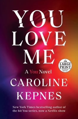 You Love Me: A You Novel [Large Print] 0593395751 Book Cover