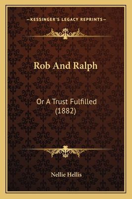 Rob And Ralph: Or A Trust Fulfilled (1882) 1166949761 Book Cover