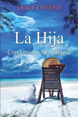 La Hija (Condominio 50+ Libro 2) [Spanish] 1006379894 Book Cover