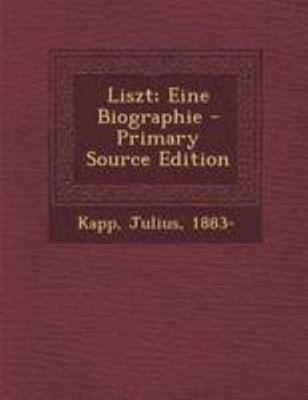 Liszt; Eine Biographie - Primary Source Edition [German] 1295064995 Book Cover