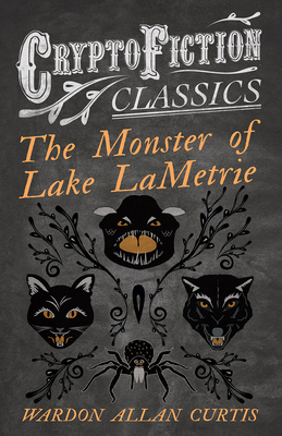 The Monster of Lake LaMetrie (Cryptofiction Cla... 1473308453 Book Cover