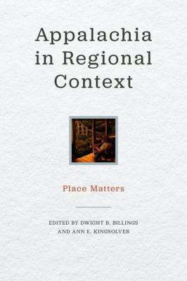 Appalachia in Regional Context: Place Matters 0813175321 Book Cover