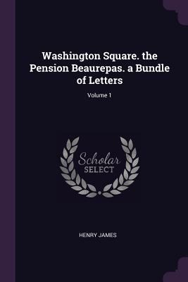 Washington Square. the Pension Beaurepas. a Bun... 1377452271 Book Cover