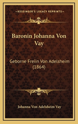 Baronin Johanna Von Vay: Geborne Freiin Von Ade... [German] 1168225442 Book Cover